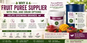 Why a Fruit Puree Supplier With Pail and Drum Options Helps Growing Brands